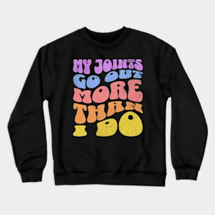 My Joints Go Out More Than I Do Funny Chronic Pain Crewneck Sweatshirt